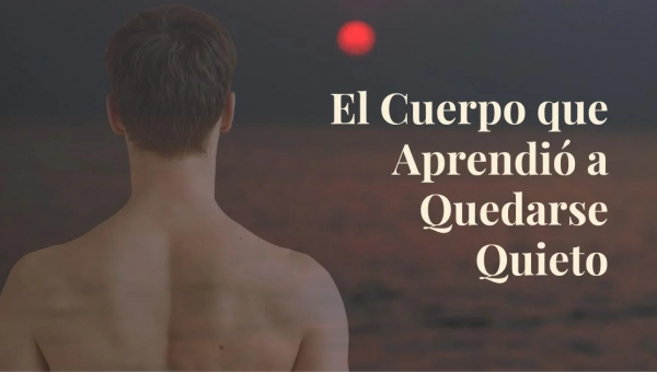 El cuerpo que aprendió a quedarse quieto